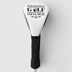 If It Involves Golf Count Me In Head Cover