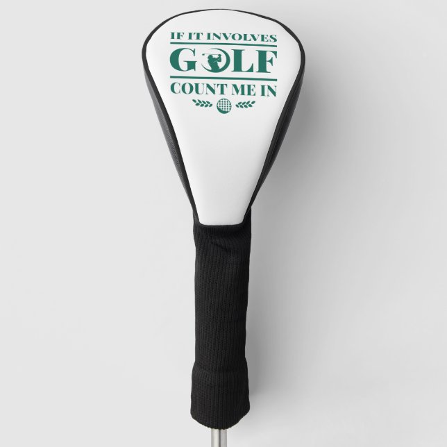 If It Involves Golf Count Me In Head Cover (Front)