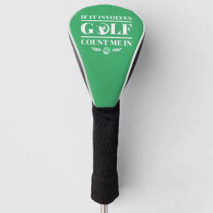 If It Involves Golf Count Me In Head Cover