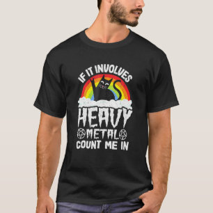 If It Involves Heavy Metal Count Me In Cat Metal R T-Shirt