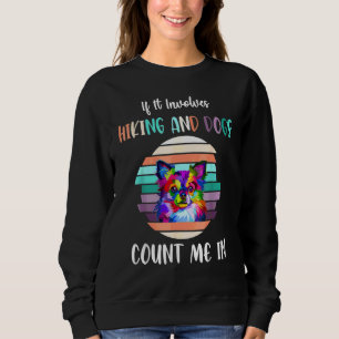 If It Involves Hiking And Dogs Count Me In Hiking Sweatshirt