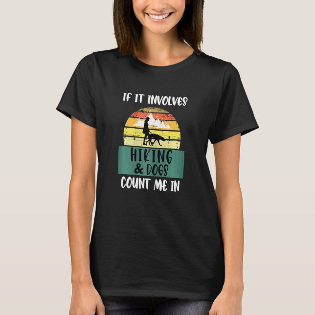 If It Involves Hiking And Dogs Count Me In  Hiking T-Shirt (Front)