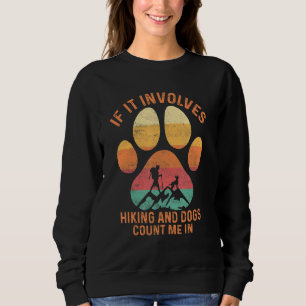 If It Involves Hiking And Dogs Count Me In Mountai Sweatshirt
