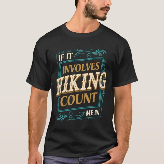 If It Involves Hiking Count Me  Hiker Humour Trail T-Shirt (Front)