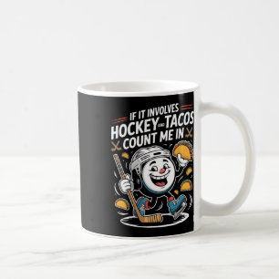 If It Involves Hockey And Tacos Count Me In (1) Coffee Mug