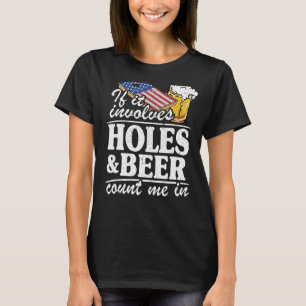 If It Involves Holes & Beer Count Me In Usa Flag C T-Shirt