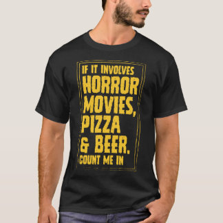 If It Involves Horror Movies Pizza And Beer Count T-Shirt