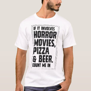 If It Involves Horror Movies Pizza And Beer Count T-Shirt