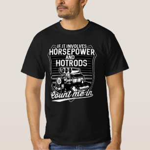 If It Involves Horsepower and Hotrods Count Me In T-Shirt