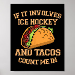 If It Involves Ice Hockey And Tacos Count Me In - Poster