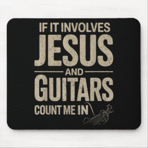 If It Involves Jesus And Guitars Count Me In Guita Mouse Pad