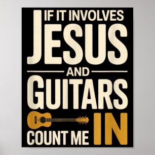 If It Involves Jesus And Guitars Count Me In Guita Poster