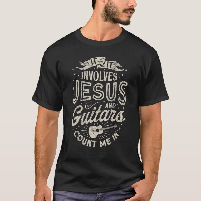 If It Involves Jesus And Guitars Guitarist Christi T-Shirt (Front)