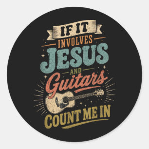If It Involves Jesus And Guitars Guitarist Classic Round Sticker