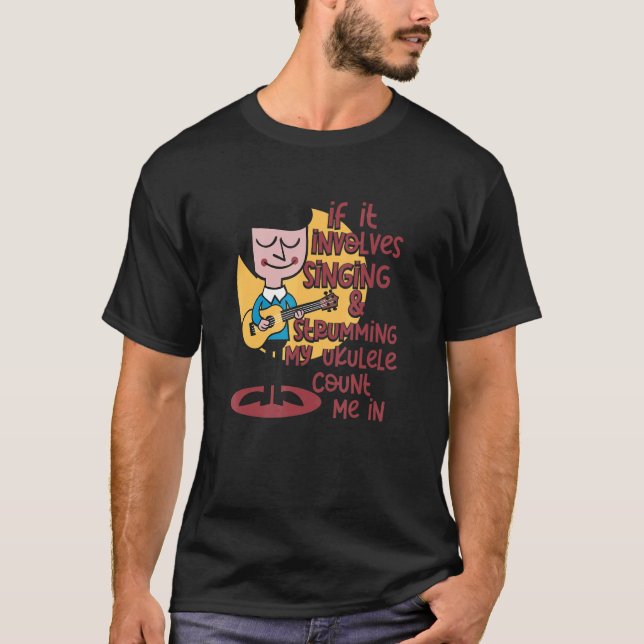 If It Involves My Ukulele Count Me In Ukulele Guit T-Shirt (Front)