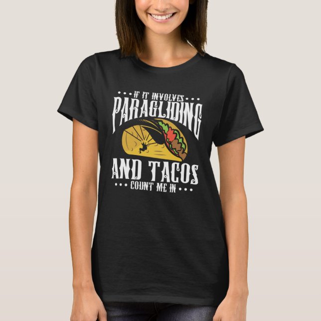 If It Involves Paragliding And Tacos Parachute Tac T-Shirt (Front)