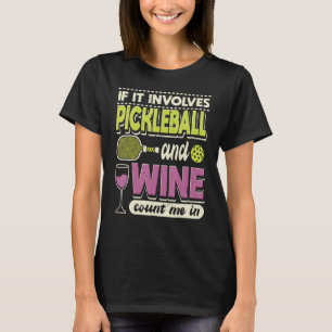 If It Involves Pickleball And Wine Count Me In Pad T-Shirt
