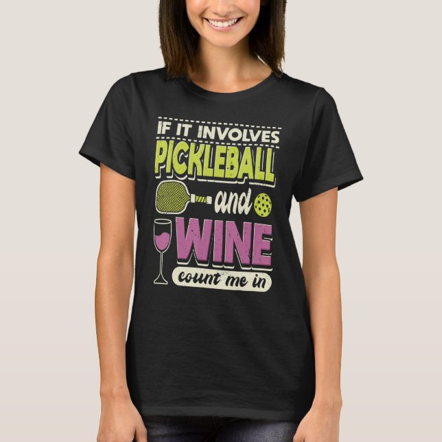 If It Involves Pickleball And Wine Count Me In Pad T-Shirt (Front)