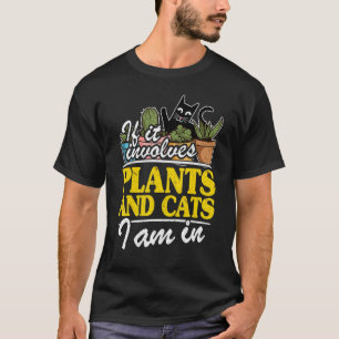 If It Involves Plants And Cats I Am In Garden Gar T-Shirt