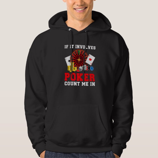 If it involves Poker count me in Game Playing Card Hoodie (Front)