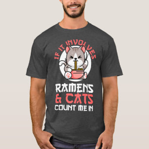 If It Involves Ramens & Cats Count Me In Japanese T-Shirt