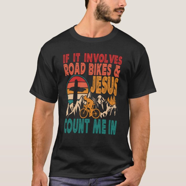 If It Involves Road Biking And Jesus Count Me In B T-Shirt (Front)