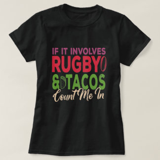 If It Involves Rugby & Tacos Count Me In Gift T-Shirt