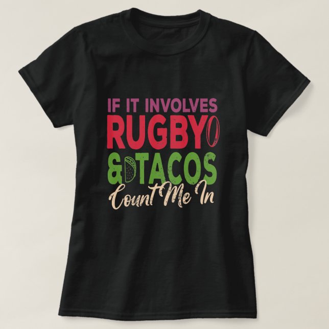 If It Involves Rugby & Tacos Count Me In Gift T-Shirt (Design Front)