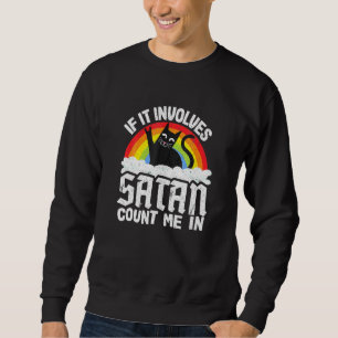 If It Involves Satan Count Me In Cat Heavy Metal R Sweatshirt