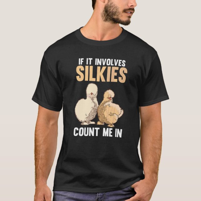 If It Involves Silkie Chickens Count Me In T-Shirt (Front)