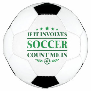 If It Involves Soccer Count Me In Ball