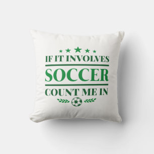 If It Involves Soccer Count Me In Cushion