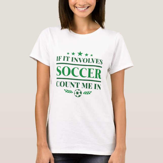 If It Involves Soccer Count Me In T-Shirt (Front)