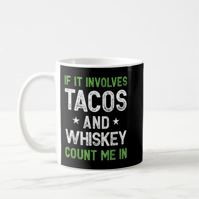 If It Involves Tacos and Whiskey Count Me In Funny Coffee Mug (Left)