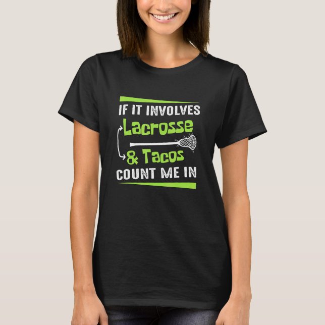 If It Involves Tacos Lacrosse Player T-Shirt (Front)