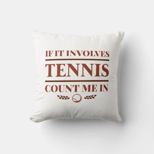 If It Involves Tennis Count Me In Cushion (Front)