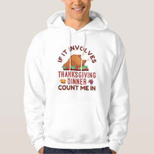 If It Involves Thanksgiving Dinner Count Me In Hoodie