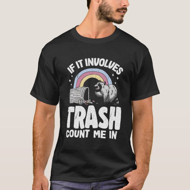 If It Involves Trash Count Me In Rainbow Racoon P T-Shirt (Front)