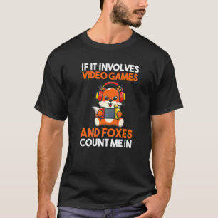 If It Involves Video Games And Foxes T-Shirt