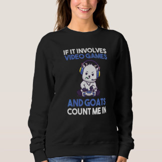 If It Involves Video Games And Goats Sweatshirt