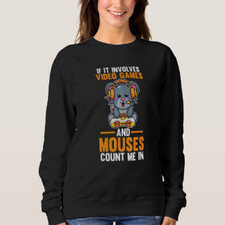 If It Involves Video Games And Mouses Sweatshirt
