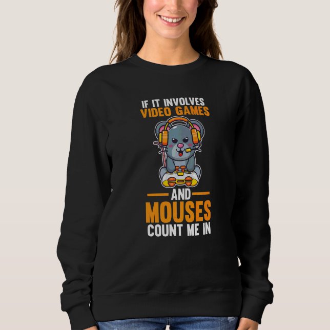 If It Involves Video Games And Mouses Sweatshirt (Front)