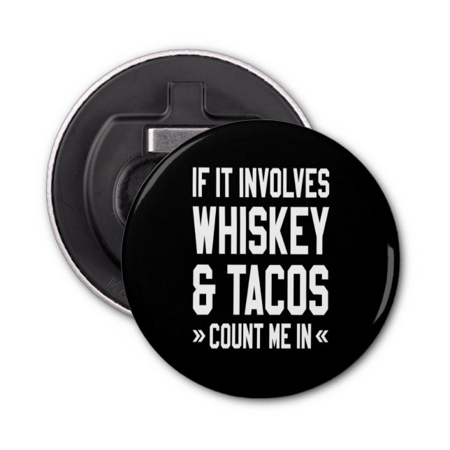 If It Involves Whiskey & Tacos Count Me In Bottle Opener (Front)