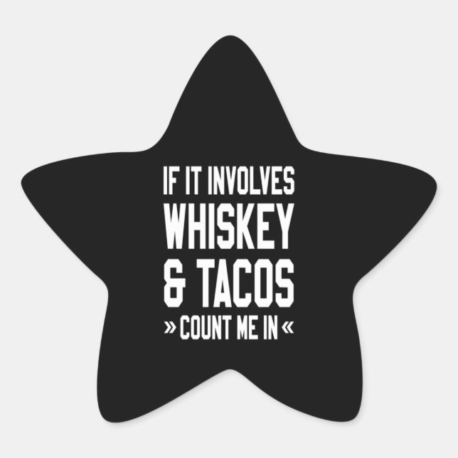If It Involves Whiskey & Tacos Count Me In Star Sticker (Front)