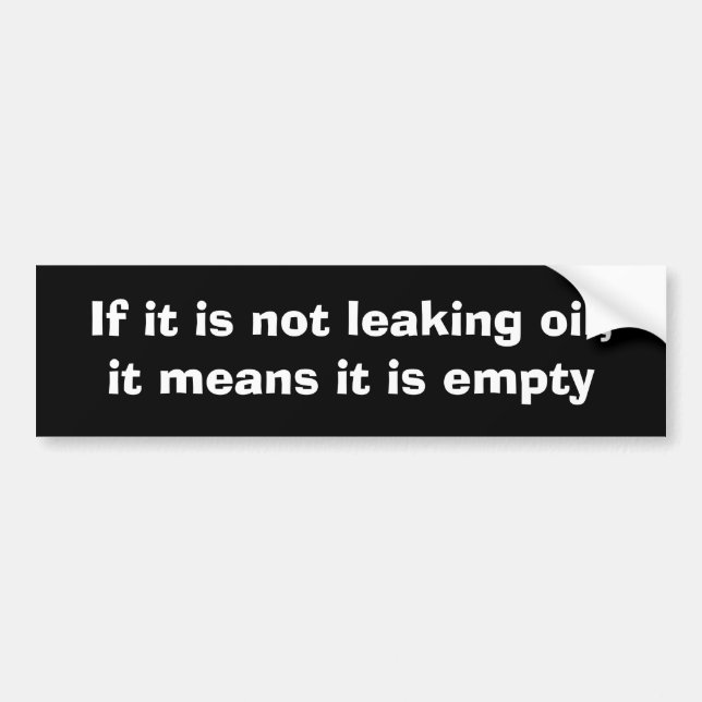 If it is not leaking oil,it means it is empty bumper sticker (Front)