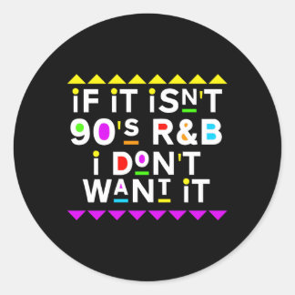 If It Isn'T 90'S Rb I Don'T Want It Classic Round Sticker