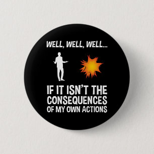 If It Isn't The Consequences Of My Own Actions 6 Cm Round Badge