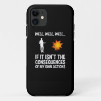 If It Isn't The Consequences Of My Own Actions