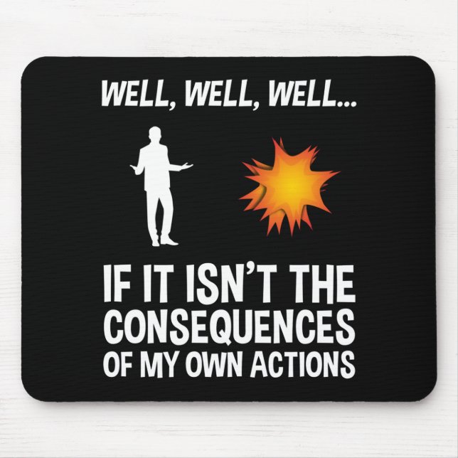 If It Isn't The Consequences Of My Own Actions Mouse Pad (Front)