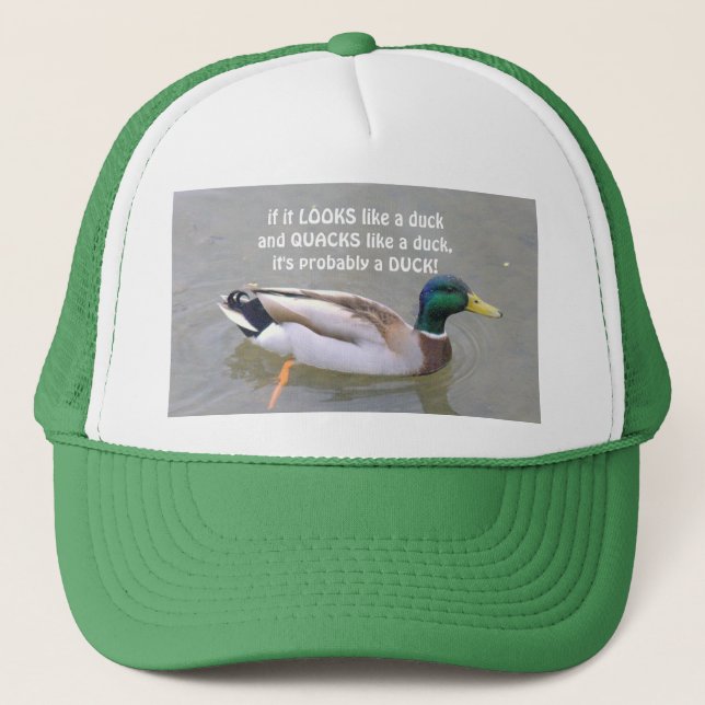 "IF IT LOOKS LIKE A DUCK AND QUACKS LIKE A DUCK.." TRUCKER HAT (Front)